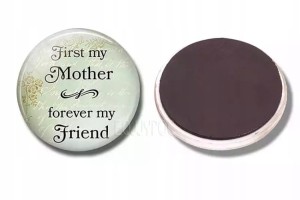 Magnes na lodówkę dla Mamy Dzień Matki First my mother forever my 34